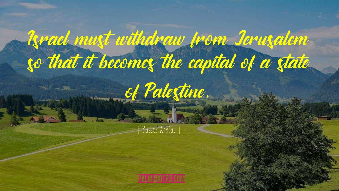 Yasser Arafat Quotes: Israel must withdraw from Jerusalem