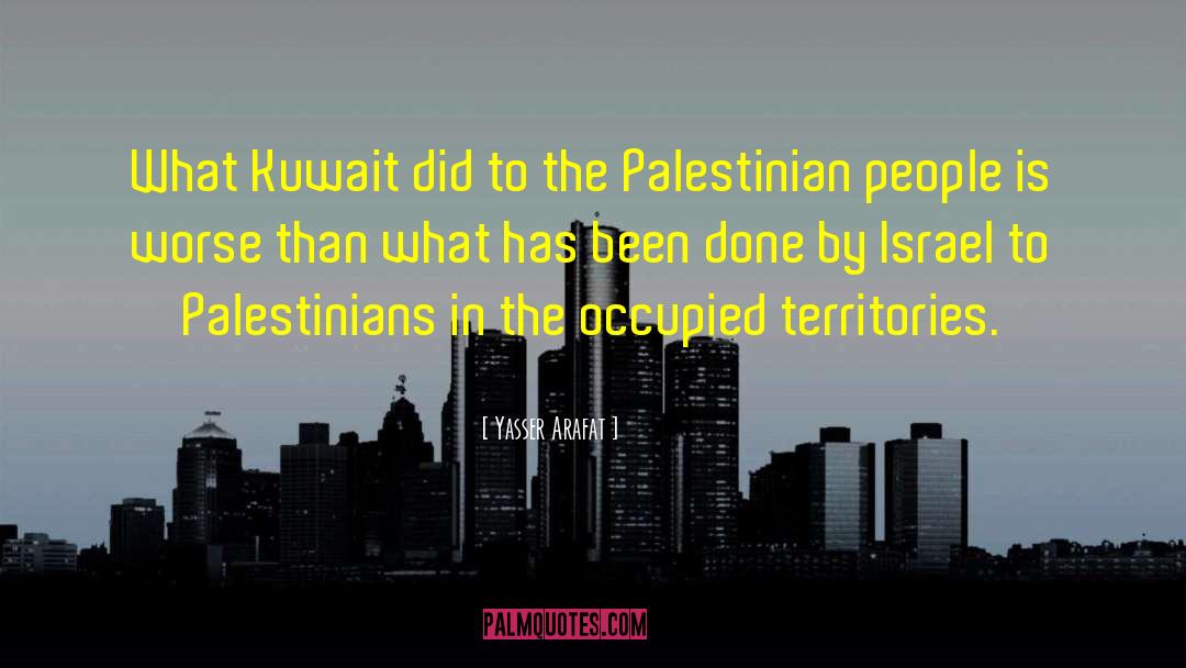 Yasser Arafat Quotes: What Kuwait did to the