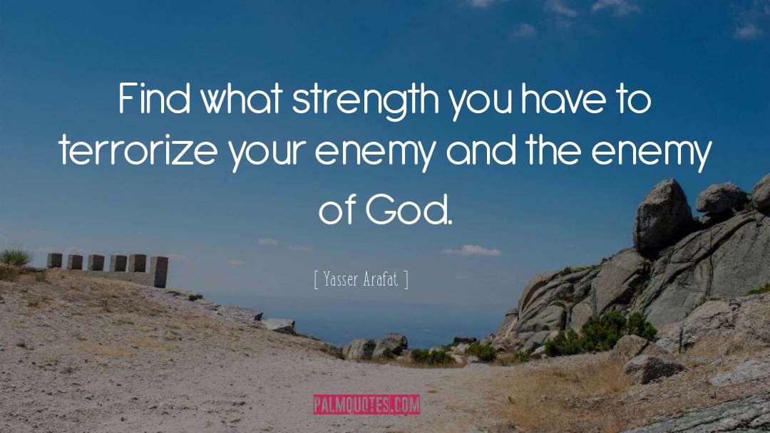 Yasser Arafat Quotes: Find what strength you have