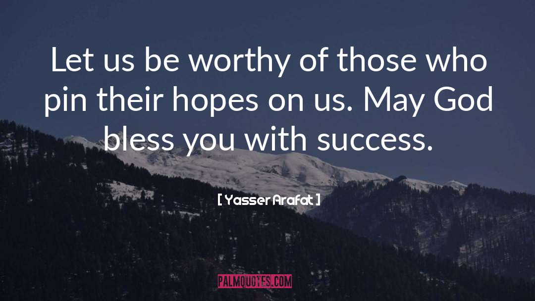 Yasser Arafat Quotes: Let us be worthy of