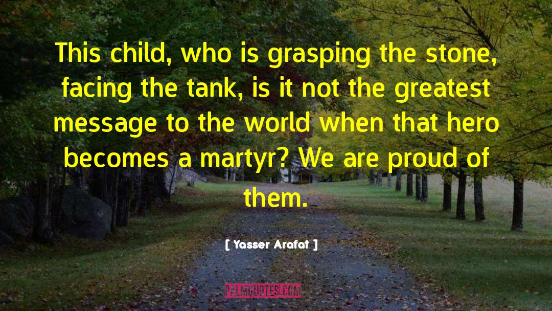 Yasser Arafat Quotes: This child, who is grasping