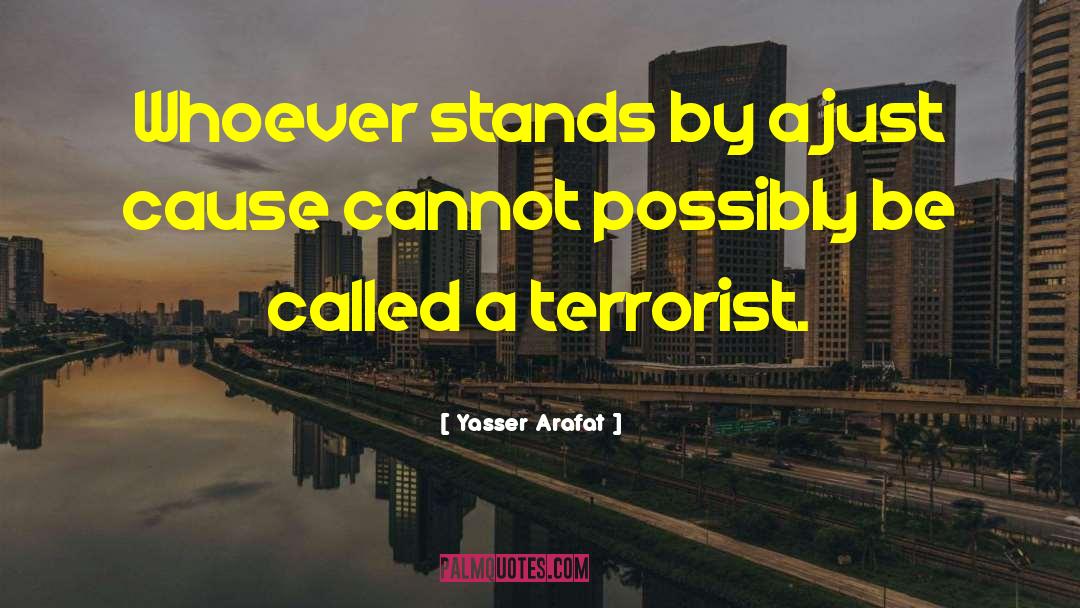 Yasser Arafat Quotes: Whoever stands by a just