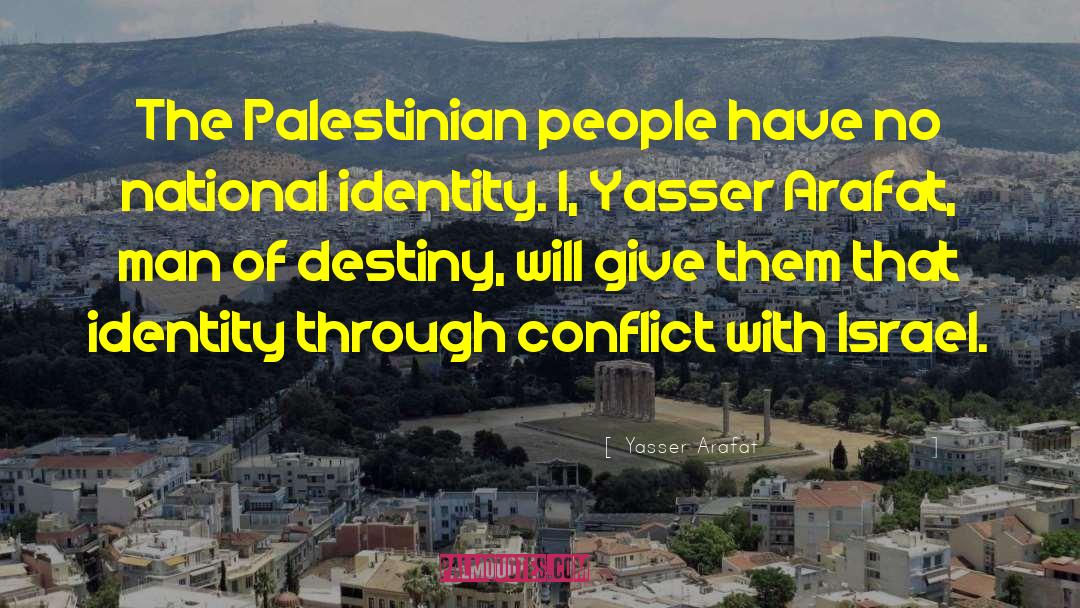 Yasser Arafat Quotes: The Palestinian people have no