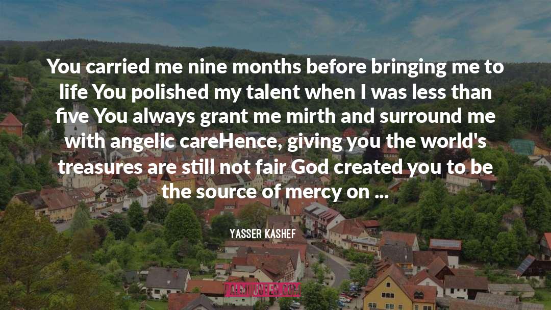 Yasser Kashef Quotes: You carried me nine months