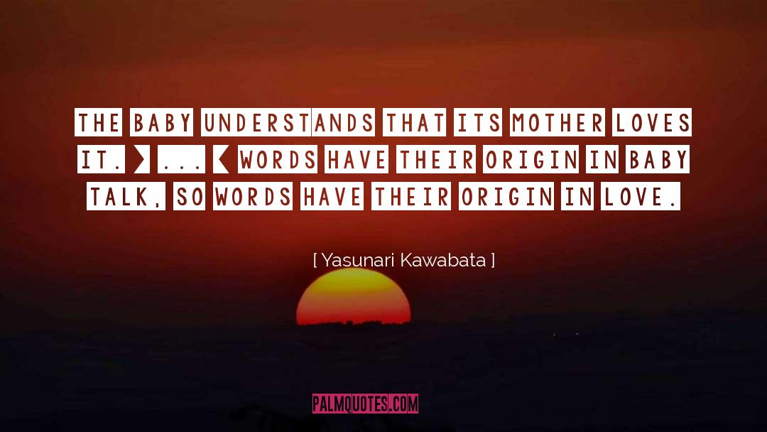Yasunari Kawabata Quotes: The baby understands that its