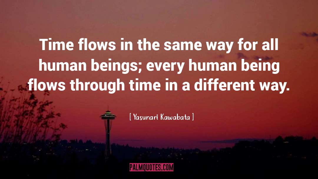 Yasunari Kawabata Quotes: Time flows in the same