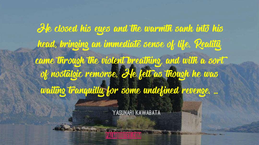 Yasunari Kawabata Quotes: He closed his eyes and