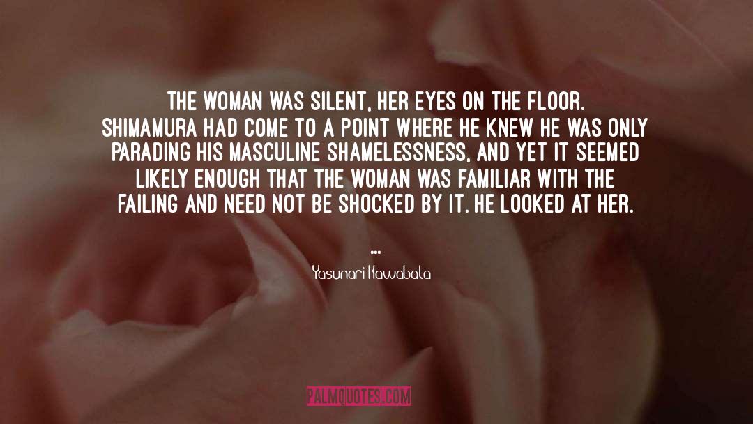 Yasunari Kawabata Quotes: The woman was silent, her