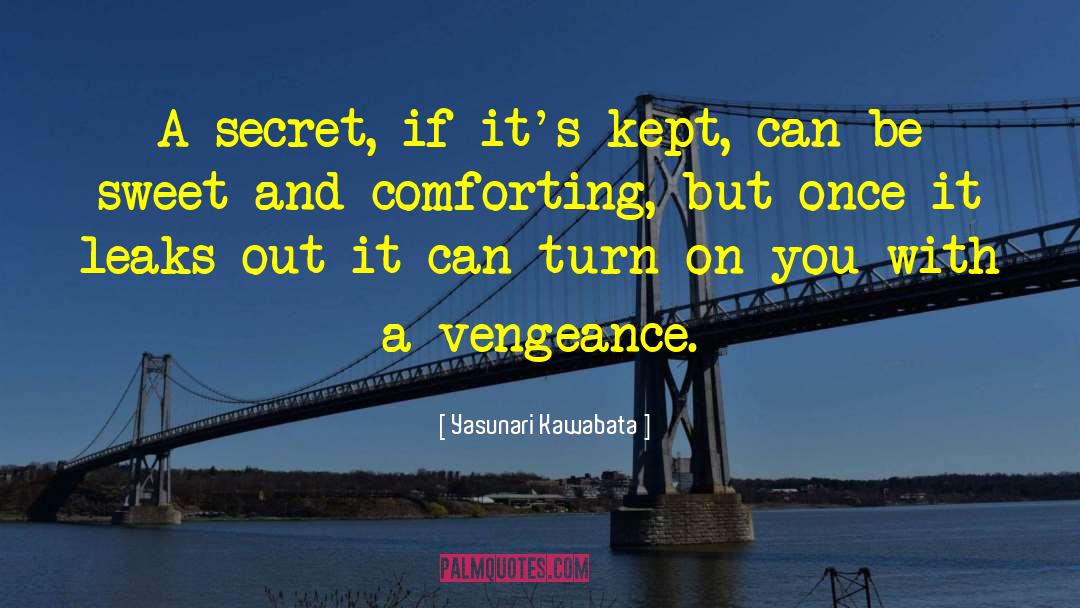 Yasunari Kawabata Quotes: A secret, if it's kept,