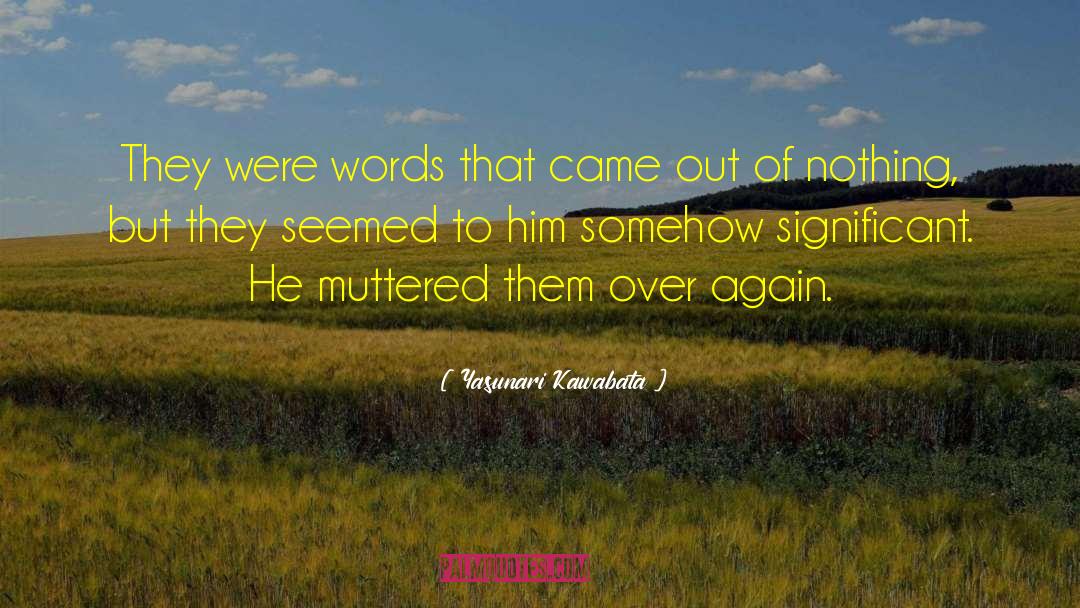 Yasunari Kawabata Quotes: They were words that came