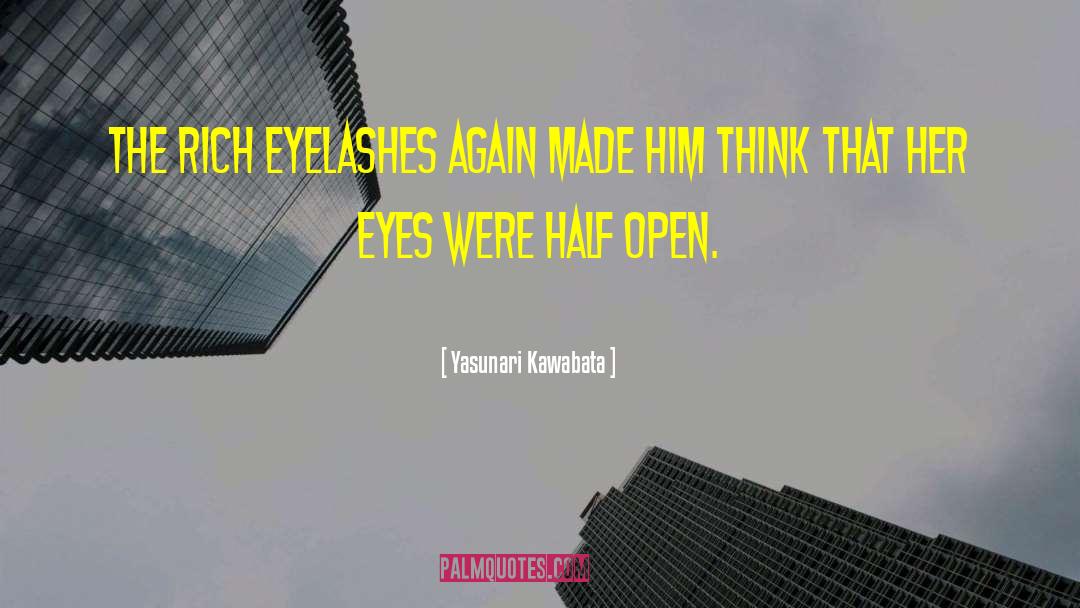 Yasunari Kawabata Quotes: The rich eyelashes again made