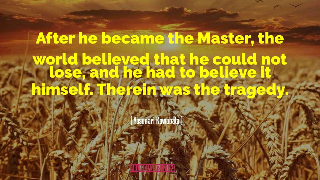 Yasunari Kawabata Quotes: After he became the Master,