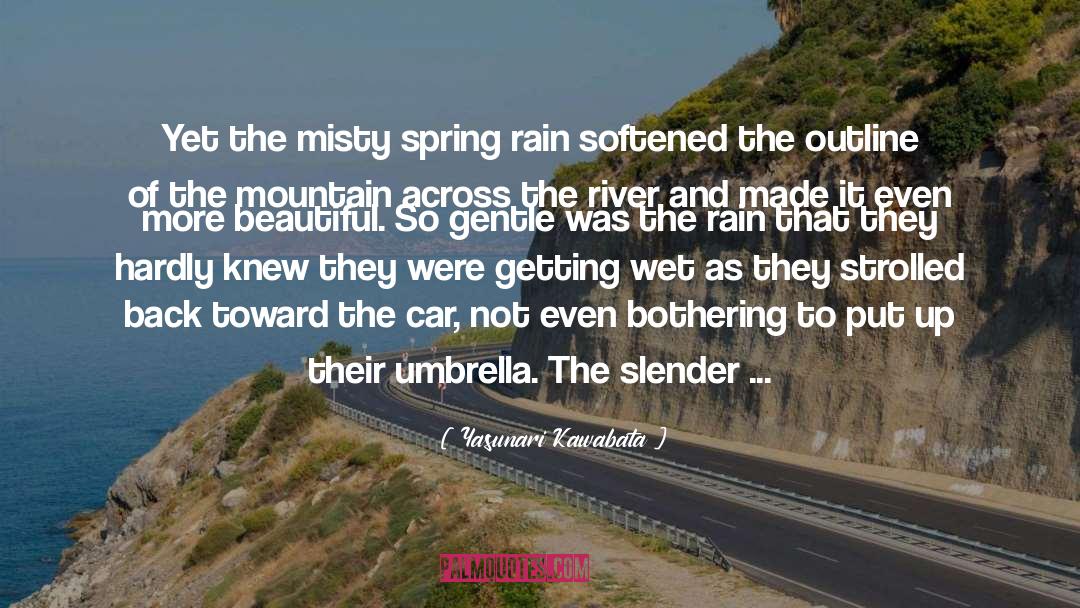 Yasunari Kawabata Quotes: Yet the misty spring rain