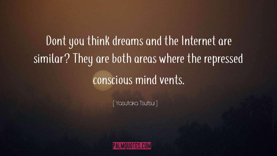 Yasutaka Tsutsui Quotes: Dont you think dreams and