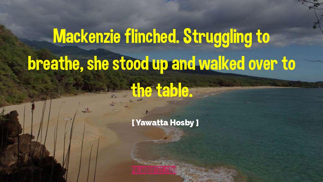 Yawatta Hosby Quotes: Mackenzie flinched. Struggling to breathe,