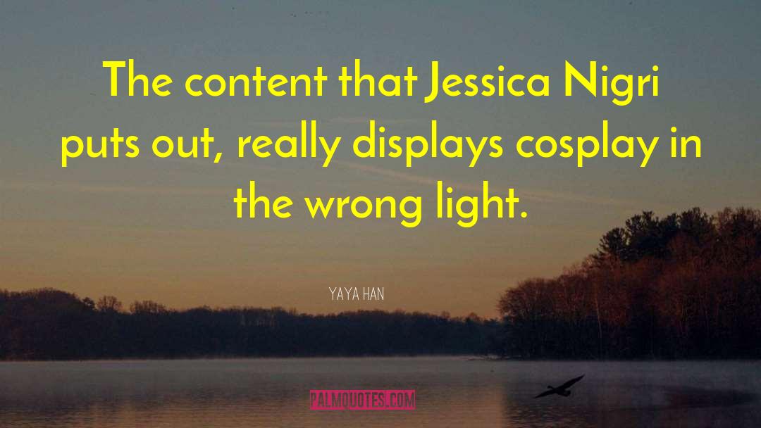 Yaya Han Quotes: The content that Jessica Nigri