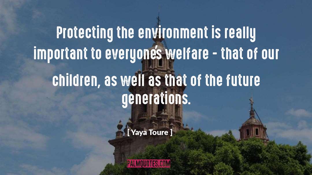 Yaya Toure Quotes: Protecting the environment is really