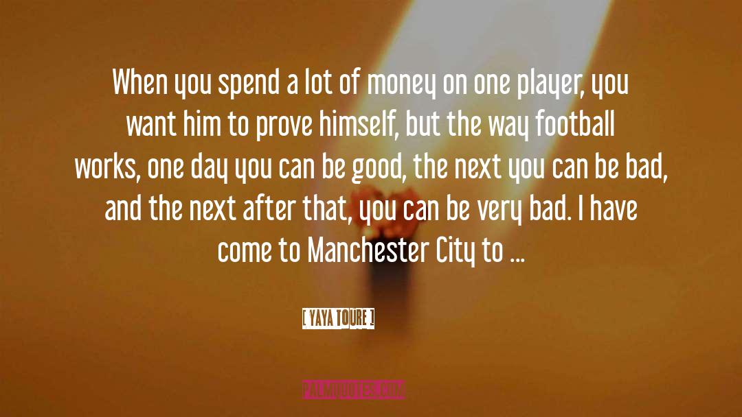 Yaya Toure Quotes: When you spend a lot