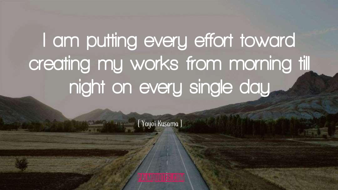 Yayoi Kusama Quotes: I am putting every effort