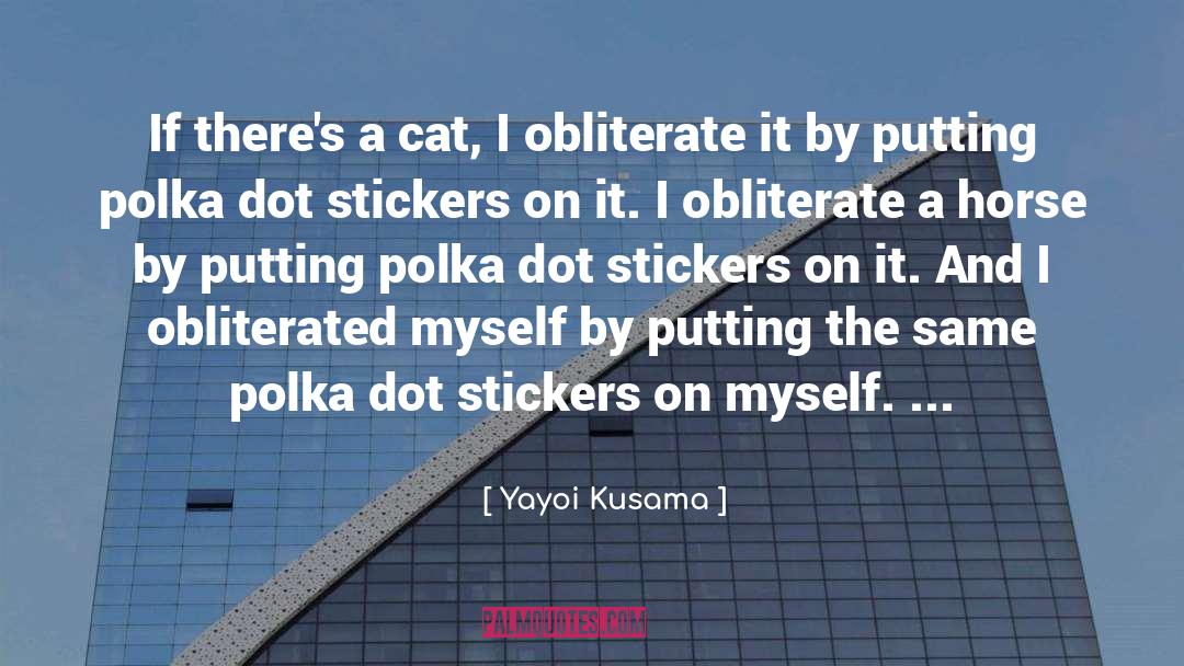 Yayoi Kusama Quotes: If there's a cat, I