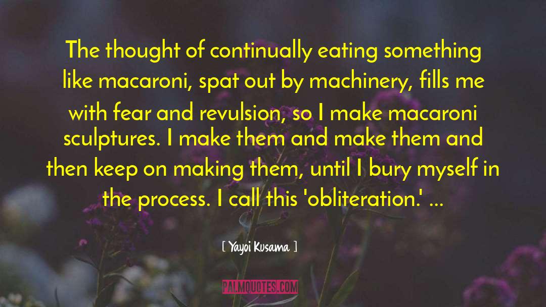 Yayoi Kusama Quotes: The thought of continually eating