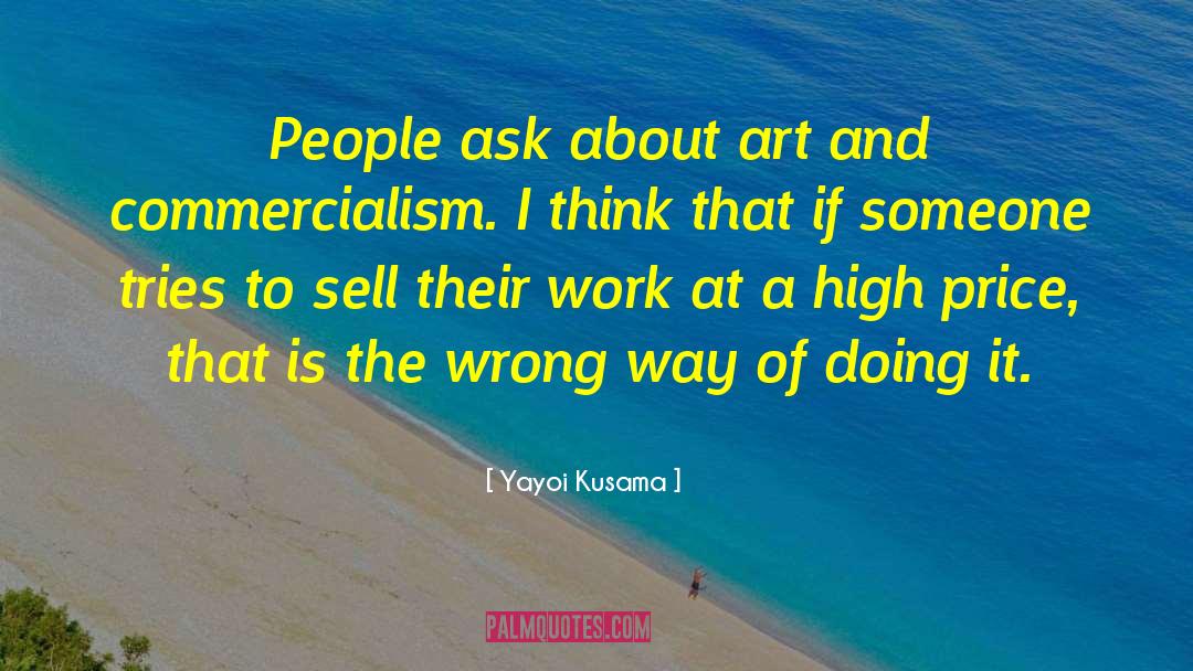 Yayoi Kusama Quotes: People ask about art and