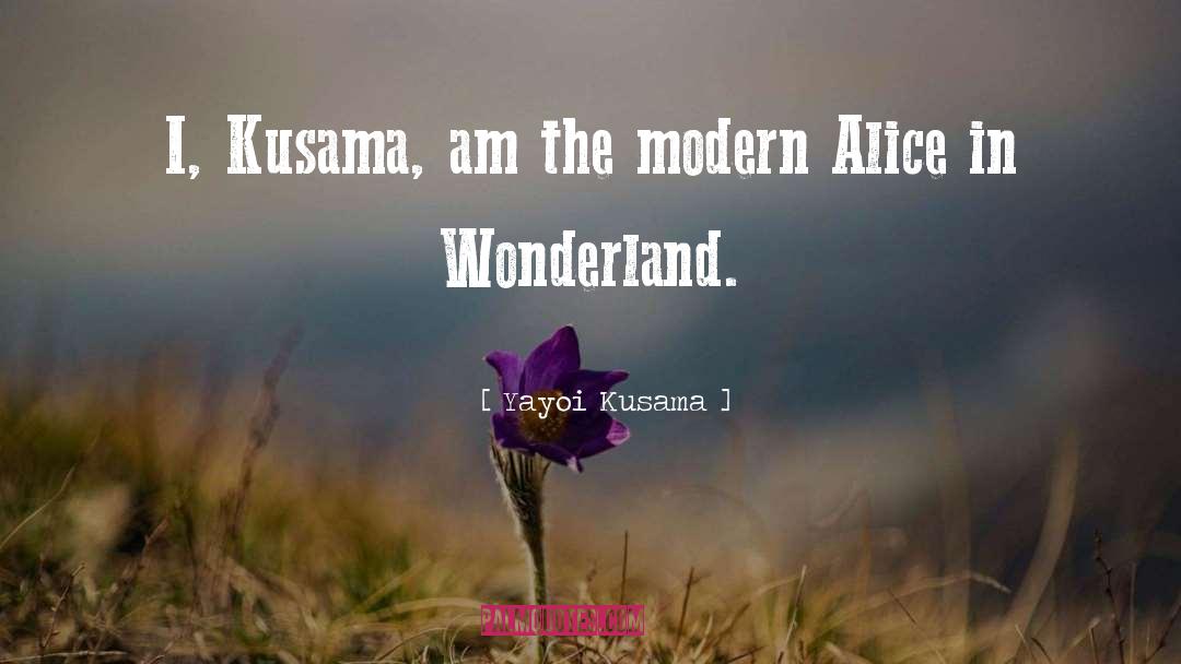 Yayoi Kusama Quotes: I, Kusama, am the modern