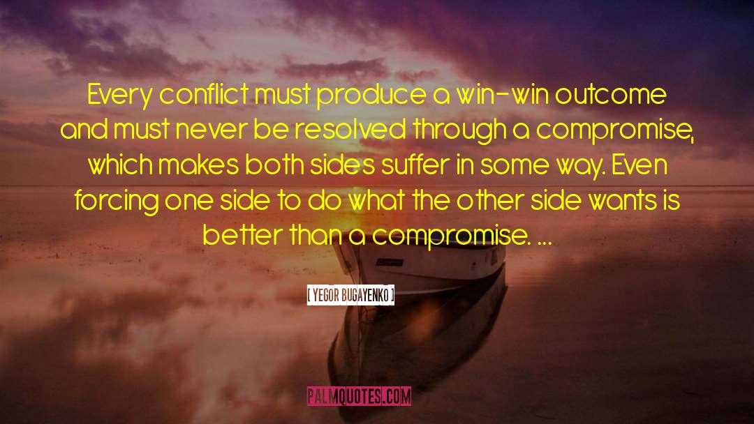 Yegor Bugayenko Quotes: Every conflict must produce a