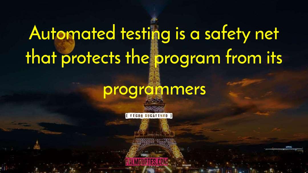 Yegor Bugayenko Quotes: Automated testing is a safety