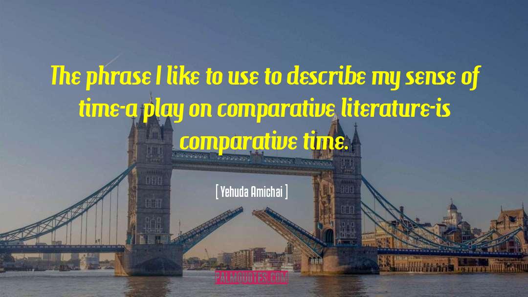 Yehuda Amichai Quotes: The phrase I like to
