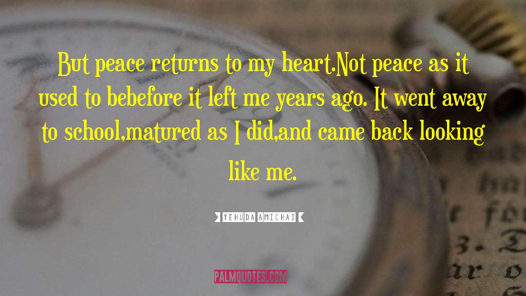 Yehuda Amichai Quotes: But peace returns to my