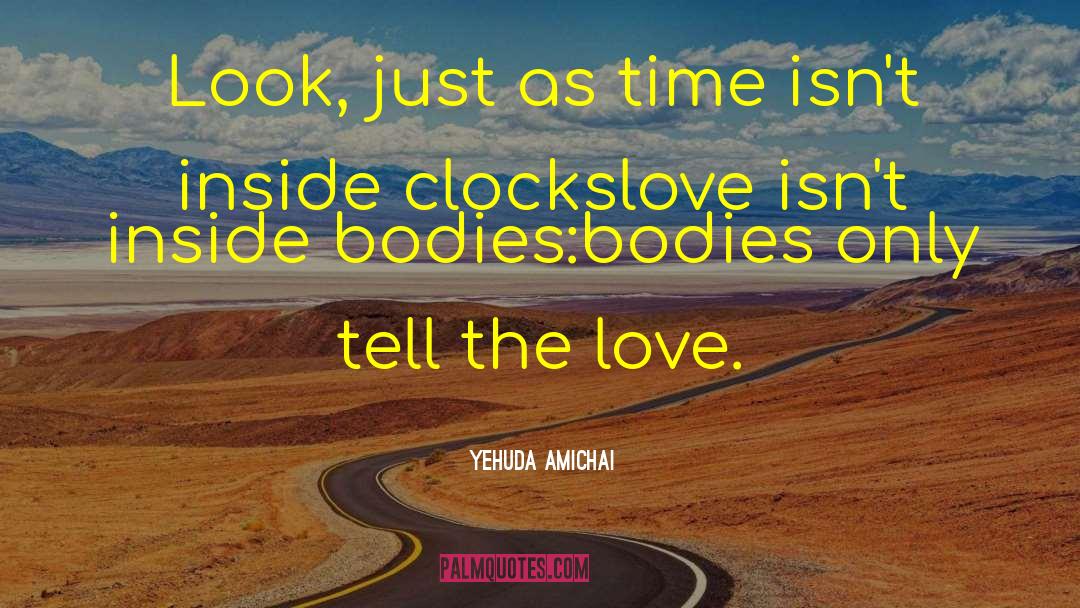 Yehuda Amichai Quotes: Look, just as time isn't