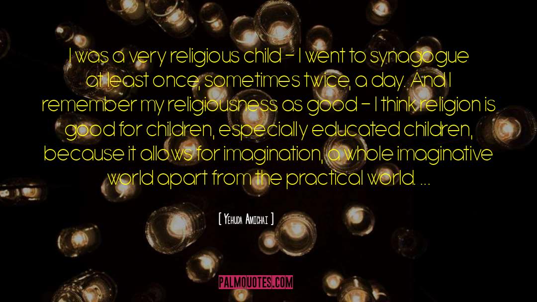 Yehuda Amichai Quotes: I was a very religious