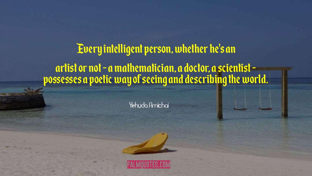 Yehuda Amichai Quotes: Every intelligent person, whether he's