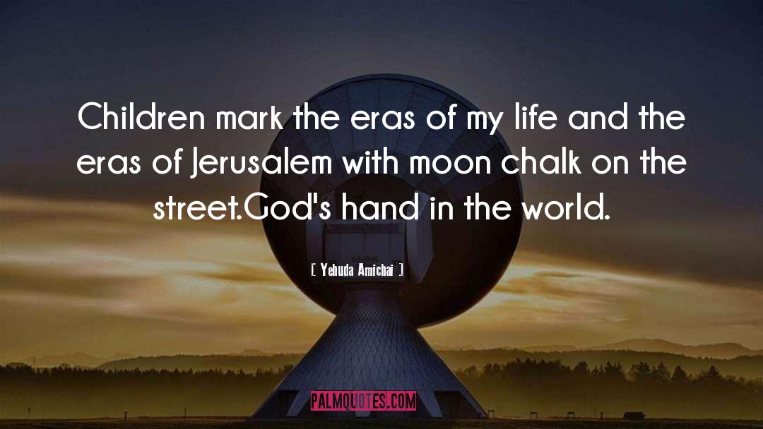 Yehuda Amichai Quotes: Children mark the eras of