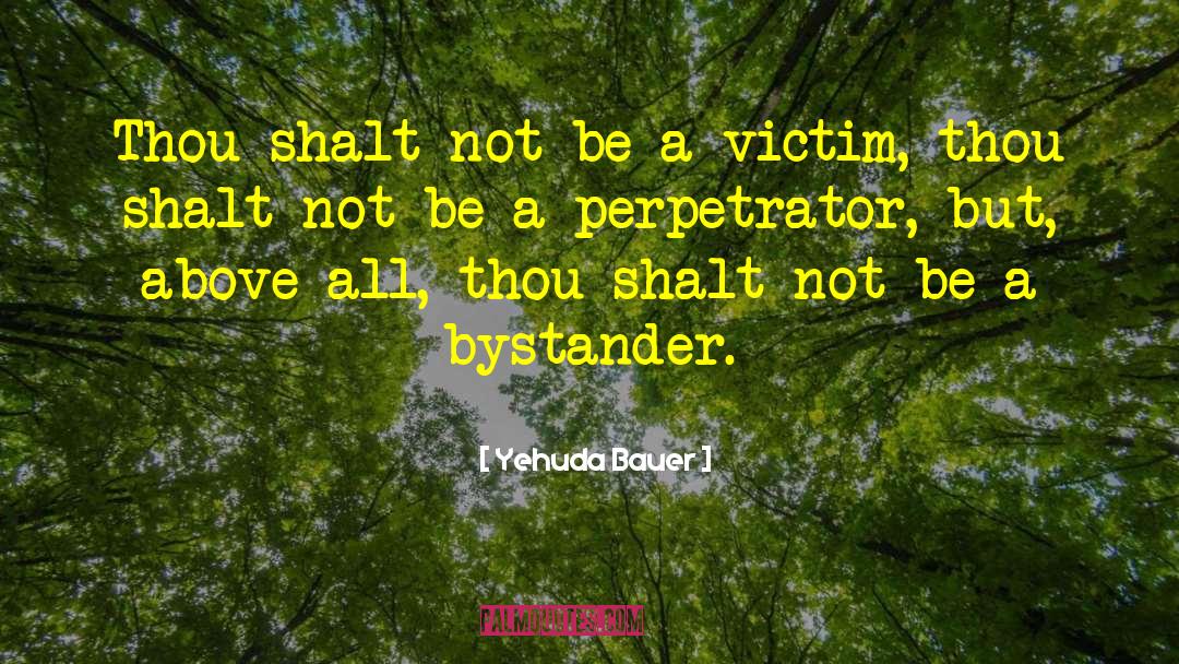 Yehuda Bauer Quotes: Thou shalt not be a