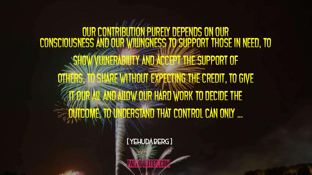 Yehuda Berg Quotes: Our contribution purely depends on