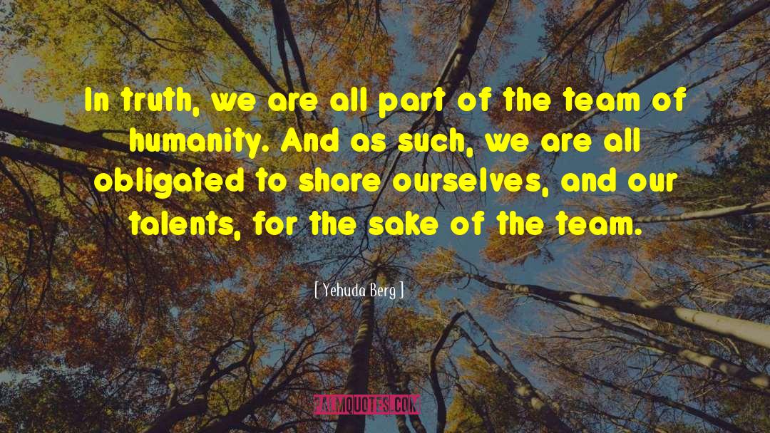 Yehuda Berg Quotes: In truth, we are all