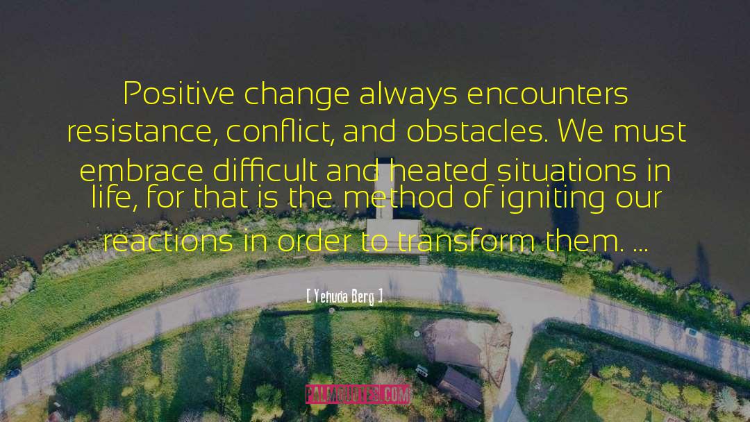 Yehuda Berg Quotes: Positive change always encounters resistance,