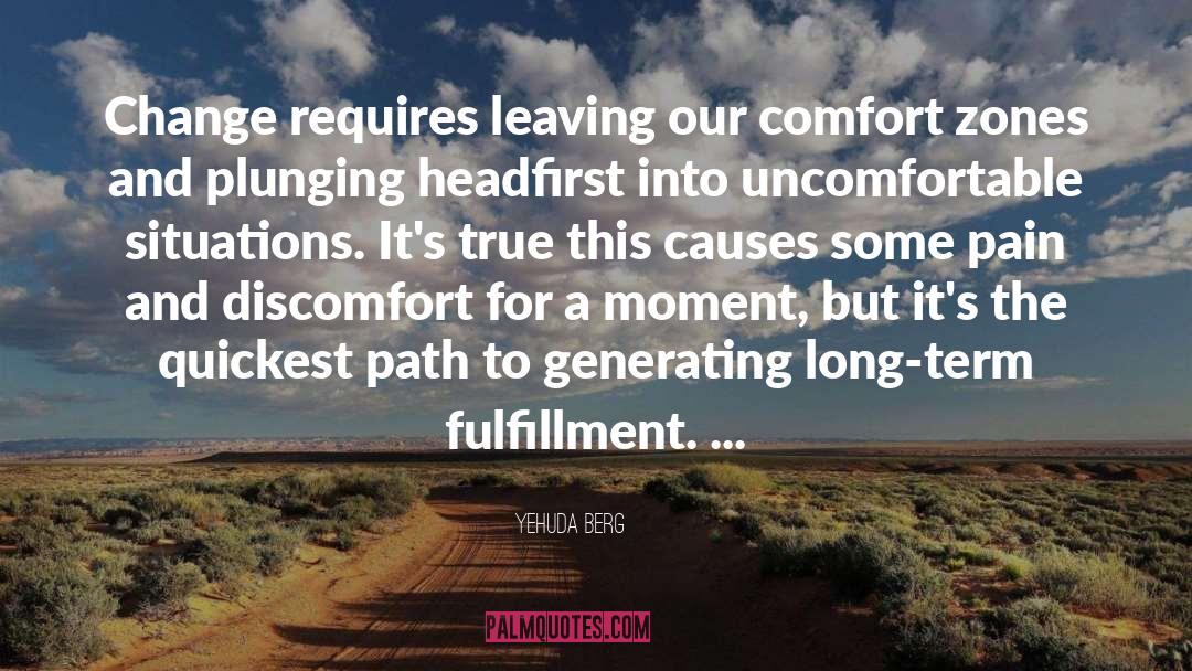 Yehuda Berg Quotes: Change requires leaving our comfort