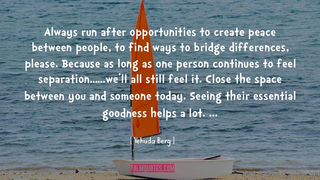 Yehuda Berg Quotes: Always run after opportunities to