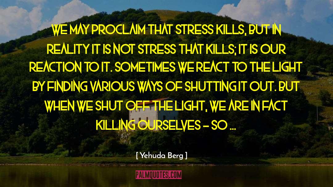 Yehuda Berg Quotes: We may proclaim that stress