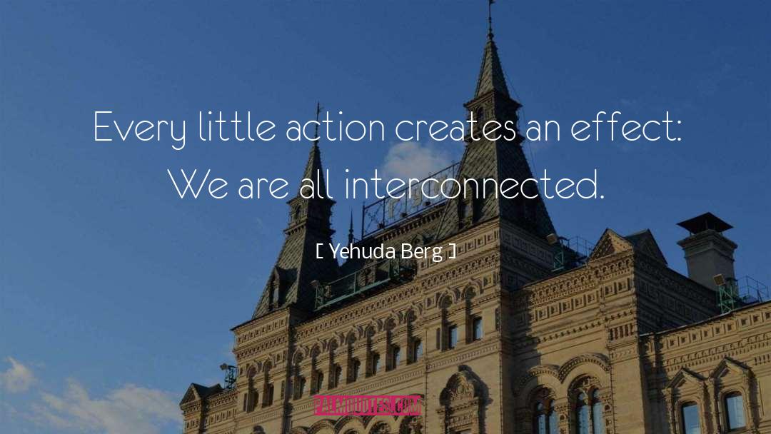 Yehuda Berg Quotes: Every little action creates an