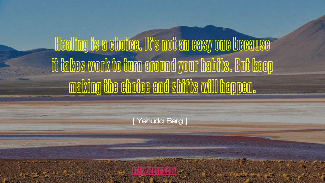 Yehuda Berg Quotes: Healing is a choice. It's