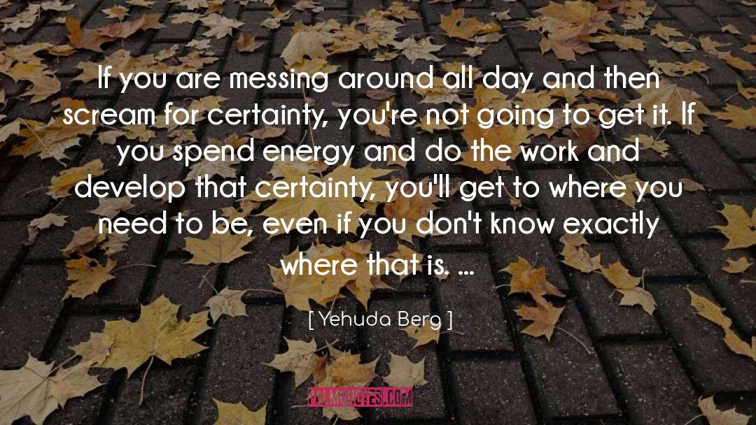 Yehuda Berg Quotes: If you are messing around