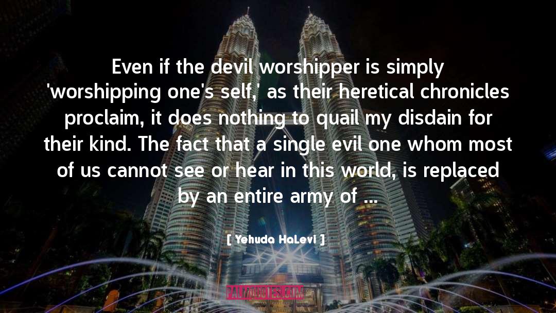 Yehuda HaLevi Quotes: Even if the devil worshipper