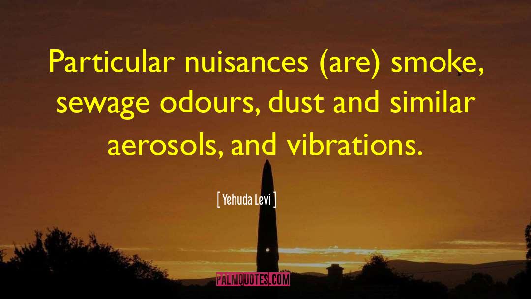 Yehuda Levi Quotes: Particular nuisances (are) smoke, sewage