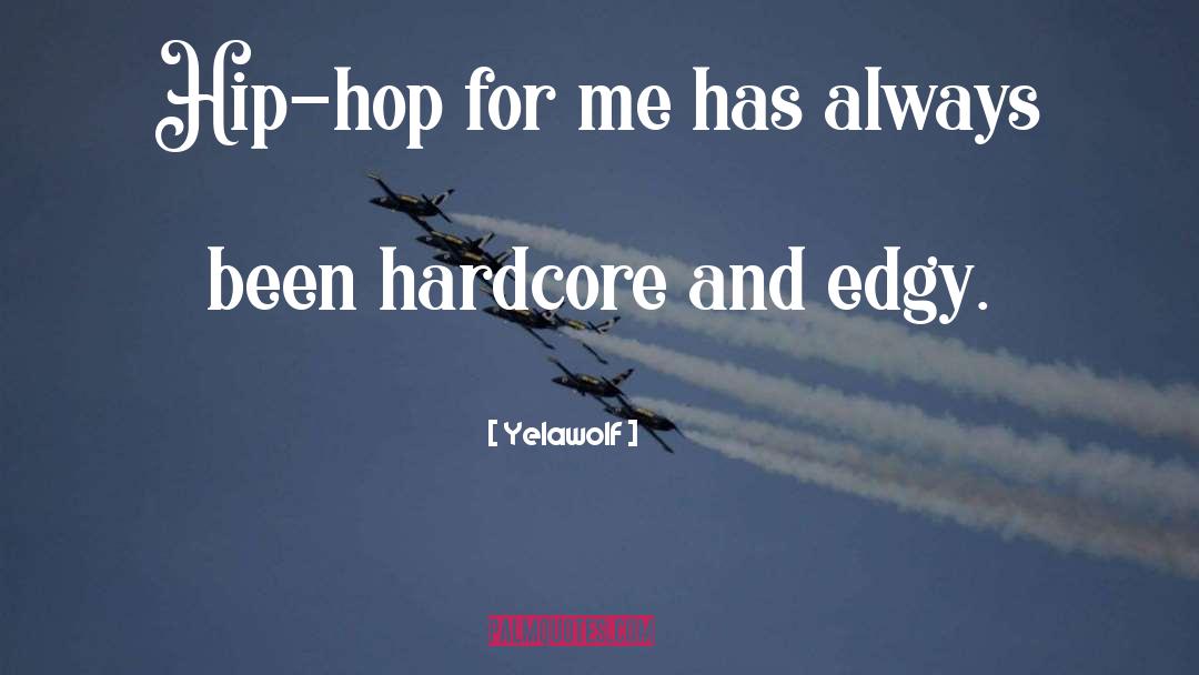 Yelawolf Quotes: Hip-hop for me has always