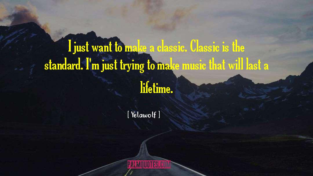 Yelawolf Quotes: I just want to make