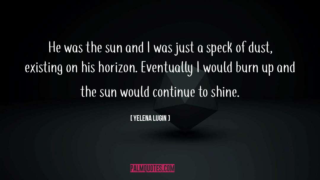 Yelena Lugin Quotes: He was the sun and